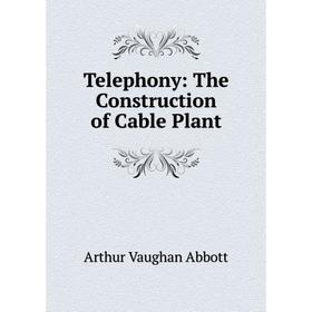 

Книга Telephony: The Construction of Cable Plant