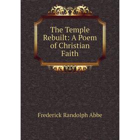 

Книга The Temple Rebuilt: A Poem of Christian Faith