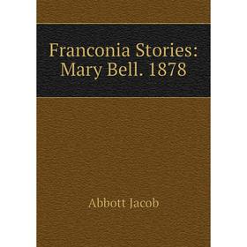 

Книга Franconia Stories: Mary Bell. 1878