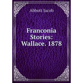 

Книга Franconia Stories: Wallace. 1878