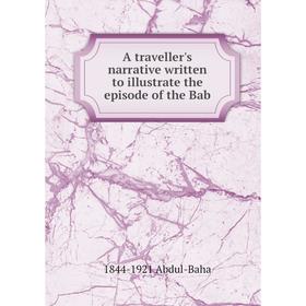 

Книга A traveller's narrative written to illustrate the episode of the Bab