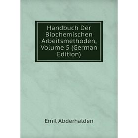 

Книга Handbuch Der Biochemischen Arbeitsmethoden, Volume 5 (German Edition)