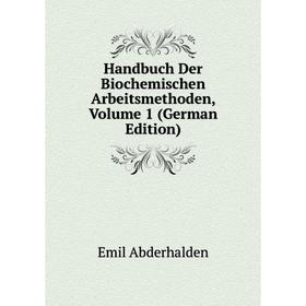 

Книга Handbuch Der Biochemischen Arbeitsmethoden, Volume 1 (German Edition)