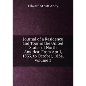 

Книга Journal of a Residence and Tour in the United States of North America: From April, 1833, to October, 1834, Volume 3