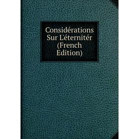 

Книга Considérations Sur L'éternitér (French Edition)