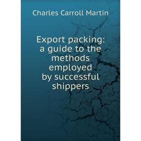 

Книга Export packing: a guide to the methods employed by successful shippers