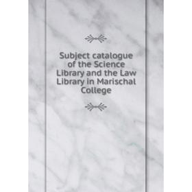 

Книга Subject catalogue of the Science Library and the Law Library in Marischal College