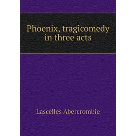 

Книга Phoenix, tragicomedy in three acts