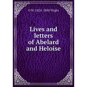 

Книга Lives and letters of Abelard and Heloise