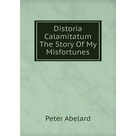 

Книга Distoria Calamitatum The Story Of My Misfortunes