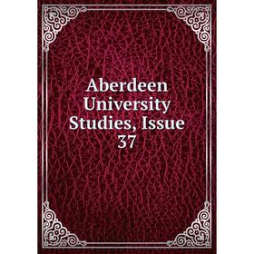 

Книга Aberdeen University Studies, Issue 37