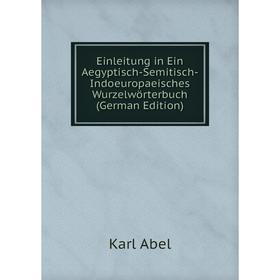 

Книга Einleitung in Ein Aegyptisch-Semitisch-Indoeuropaeisches Wurzelwörterbuch (German Edition)