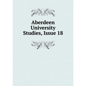 

Книга Aberdeen University Studies, Issue 18