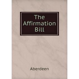 

Книга The Affirmation Bill