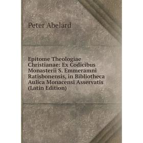 

Книга Epitome Theologiae Christianae: Ex Codicibus Monasterii S. Emmeramni Ratisbonensis, in Bibliotheca Aulica Monacensi Asservatis (Latin Edition)