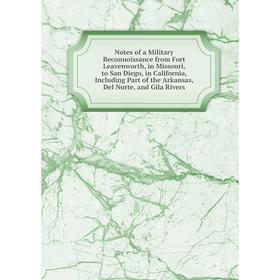

Книга Notes of a Military Reconnoissance from Fort Leavenworth, in Missouri, to San Diego, in California, Including Part of the Arkansas, Del Norte