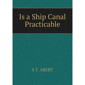 

Книга Is a Ship Canal Practicable