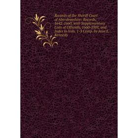 

Книга Records of the Sheriff Court of Aberdeenshire: Records, 1642-1660, with Supplementary Lists of Officials, 1660-1907, and Index to Vols