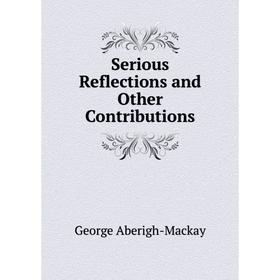 

Книга Serious Reflections and Other Contributions