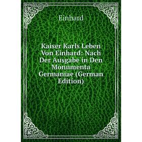 

Книга Kaiser Karls Leben Von Einhard: Nach Der Ausgabe in Den Monumenta Germaniae