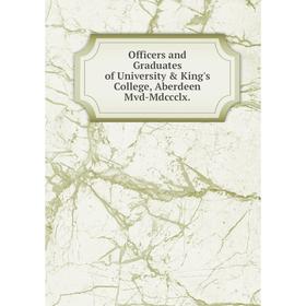 

Книга Officers and Graduates of University & King's College, Aberdeen Mvd-Mdccclx