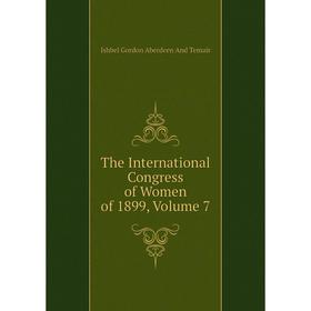 

Книга The International Congress of Women of 1899, Volume 7