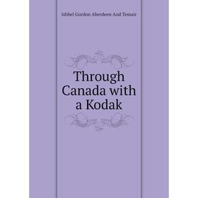 

Книга Through Canada with a Kodak