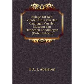 

Книга Bijlage Tot Den Vierden Druk Van Den Catalogus Van Het Museum Van Dudheden Te Nijmegen. (Dutch Edition)
