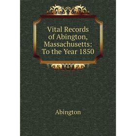 

Книга Vital Records of Abington, Massachusetts: To the Year 1850