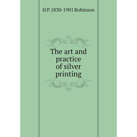 

Книга The art and practice of silver printing