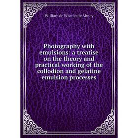 

Книга Photography with emulsions: a treatise on the theory and practical working of the collodion and gelatine emulsion processes