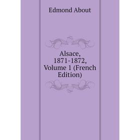 

Книга Alsace, 1871-1872, Volume 1 (French Edition)