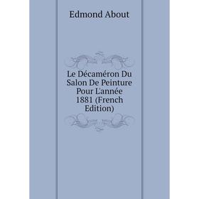 

Книга Le Décaméron Du Salon De Peinture Pour L'année 1881
