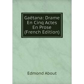 

Книга Gaëtana: Drame En Cinq Actes En Prose (French Edition)