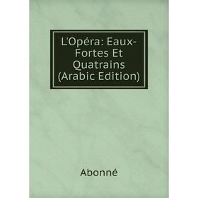 

Книга L'Opéra: Eaux-Fortes Et Quatrains (Arabic Edition)