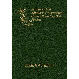 

Книга Equilibria And Adiabatic Compression Of Free Boundary Belt Pinches