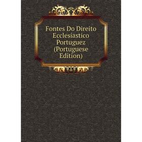 

Книга Fontes Do Direito Ecclesiastico Portuguez (Portuguese Edition)