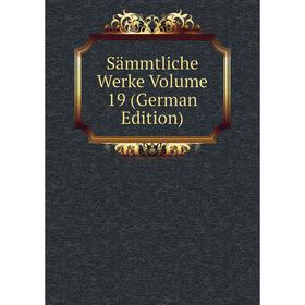 

Книга Sämmtliche Werke Volume 19 (German Edition)
