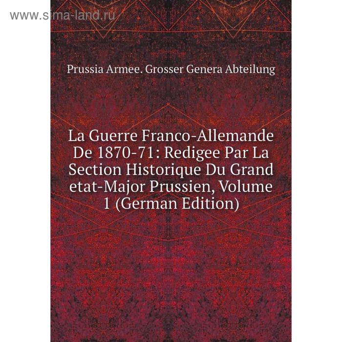 фото Книга la guerre franco-allemande de 1870-71: redigee par la section historique du grand etat-major prussien, volume 1 nobel press