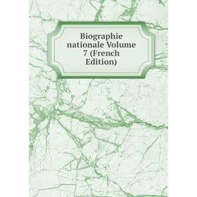 

Книга Biographie nationale Volume 7 (French Edition)