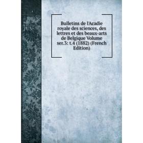 

Книга Bulletins de l'Acadie royale des sciences, des lettres et des beaux-arts de Belgique Volume ser.3: t.4 (1882) (French Edition)