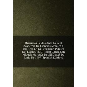 

Книга Discursos Leídos Ante La Real Academia De Ciencias Morales Y Políticas En La Recepción Pública Del Excmo