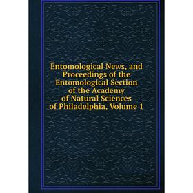

Книга Entomological News, and Proceedings of the Entomological Section of the Academy of Natural Sciences of Philadelphia, Volume 1