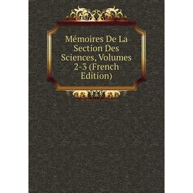 

Книга Mémoires De La Section Des Sciences, Volumes 2-3