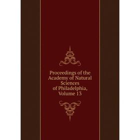 

Книга Proceedings of the Academy of Natural Sciences of Philadelphia, Volume 13