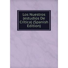 

Книга Los Nuestros (estudios De Crítica)