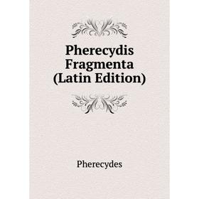 

Книга Pherecydis Fragmenta (Latin Edition)