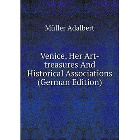 

Книга Venice, Her Art-treasures And Historical Associations (German Edition)