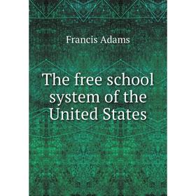 

Книга The free school system of the United States