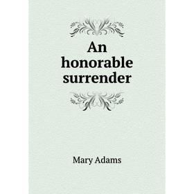 

Книга An honorable surrender